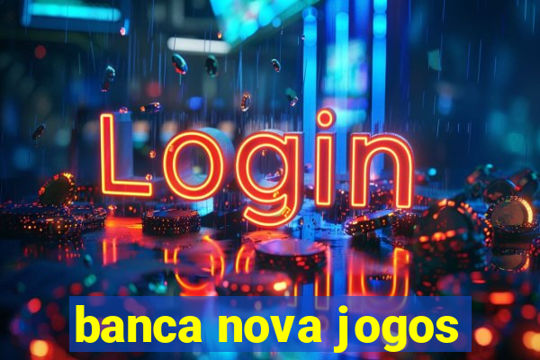 banca nova jogos